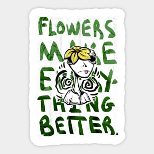 Flowers Make Everything Better Sticker